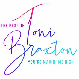 Album cover of You're Makin' Me High: The Best of Toni Braxton
