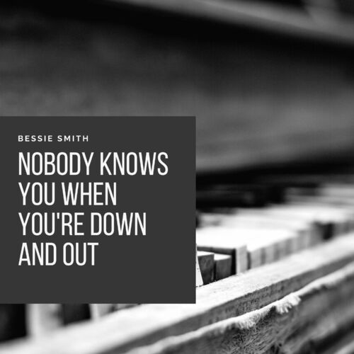 Bessie Smith and Her Blue Boys Nobody Knows You When You're Down and Out: lyrics and songs |