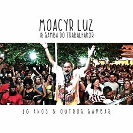 Album cover of Moacyr Luz e Samba do Trabalhador - 10 Anos e Outros Sambas