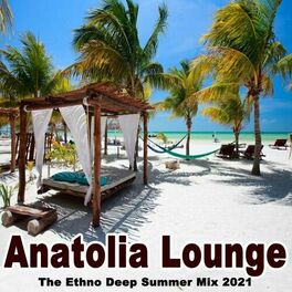 Album cover of Anatolia Lounge - The Ethno Deep Summer Mix 2021