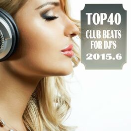 Album cover of Top 40 Club Beats for DJ's 2015.6