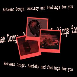 Album cover of Between Drugs,Anxiety and Feelings for You