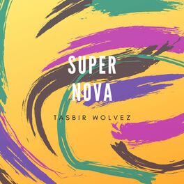 Tasbir Wolvez Super Nova Listen With Lyrics Deezer