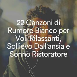Album cover of 22 Canzoni di Rumore Bianco per Voli Rilassanti, Sollievo Dall'ansia e Sonno Ristoratore