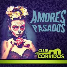 Album cover of Club Corridos Presenta: Amores Pasados