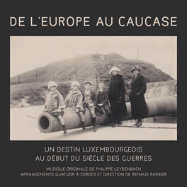 Album cover of De l'Europe au Caucase: Un destin luxembourgeois au début du siècle des guerres (Original Motion Picture Soundtrack)