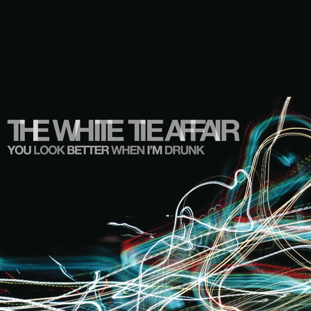 When i drunk. You look better when i'm drunk the White Tie Affair. You look better when i'm drunk. The Wite the Affair you look better when i'm Drink слушать. The White Tie Affair Band.