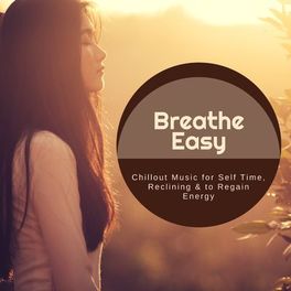 Album cover of Breathe Easy - Chillout Music For Self Time, Reclining & To Regain Energy