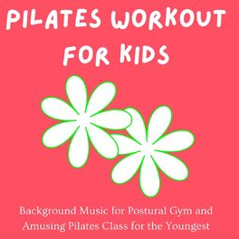 Album cover of Pilates Workout for Kids: Background Music for Postural Gym and Amusing Pilates Class for the Youngest
