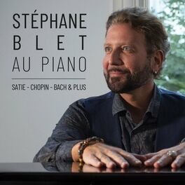 Album cover of Stéphane Blet au piano : Satie, Chopin, Bach & plus