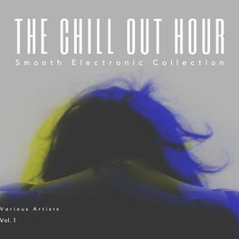 Album cover of The Chill Out Hour (Smooth Electronic Collection), Vol. 1