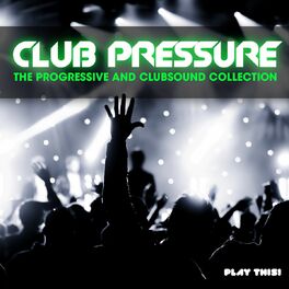 Album cover of Club Pressure - The Progressive and Clubsound Collection