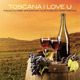 Album cover of Toscana I Love U (Italian Classic Songs For Your Tuscany Wine Tasting)