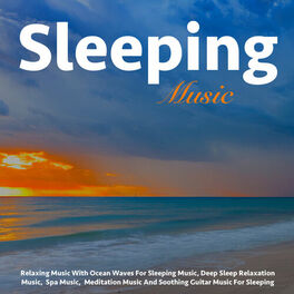 Album cover of Relaxing Music With Ocean Waves for Sleeping Music, Deep Sleep Relaxation Music, Spa Music, Meditation Music and Soothing Guitar M