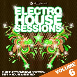 Album cover of Electro House Sessions, Vol. 6 (Pure Electronic Beat Selection, Best in House & Electro)