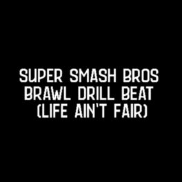 Album cover of Super Smash Bros Brawl Drill Beat (Life Ain't Fair)