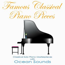 Album cover of Famous Classical Piano Pieces: Classical Solo Piano Masterpieces with Ocean Sounds
