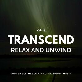 Album cover of Transcend Relax And Unwind - Supremely Mellow And Tranquil Music, Vol. 19