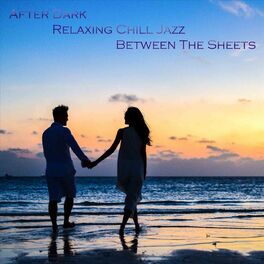 Album cover of After Dark Relaxing Chill Jazz Between the Sheets