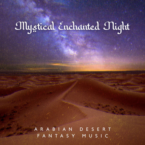 Arabian Harmony - Mystical Enchanted Night: Arabian Desert Fantasy Music (2021) обложка альбома