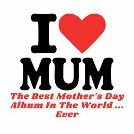 Album cover of I Love Mum - The Best Mother's Day Album In The World ...Ever!