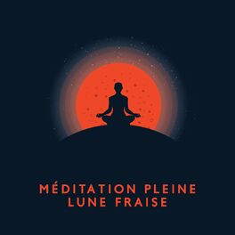 Album cover of Méditation Pleine Lune Fraise: Méditez avec la Super Lune, Trouvez votre Force et Réveillez votre Énergie