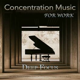 Album cover of Concentration Music for Work: Deep Focus Music, Office Music, Work Music, Study Music, Studying Music For Relaxation and Backgroun