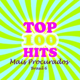 Album cover of Top Hits 100 Mais Procurados - Brasil 6