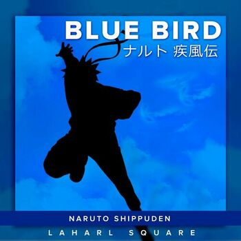 Laharl Square Blue Bird From Naruto Shippuden Listen With Lyrics Deezer