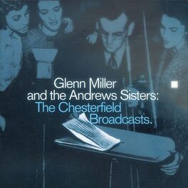 Album cover of Glenn Miller And The Andrews Sisters: The Chesterfield Broadcasts