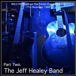 Album cover of The Jeff Healey Band - WKLS FM Broadcast The Cotton Club Atlanta GA 17th December 1988 Part Two.