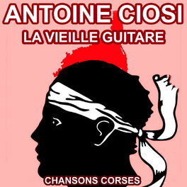 Album cover of La Vieille Guitare - Les plus belles chansons Corses d'Antoine Ciosi