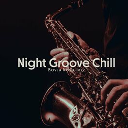 Album cover of Night Groove Chill Bossa Nova Jazz
