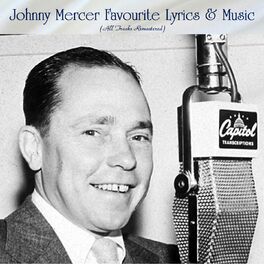 Album cover of Johnny Mercer Favourite Lyrics & Music (All Tracks Remastered)