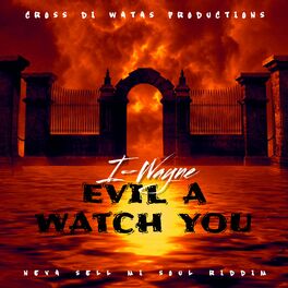 Album cover of EVIL A WATCH YOU (feat. I WAYNE)
