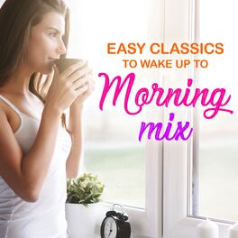 Album cover of Easy Classics to Wake Up To - Morning Mix