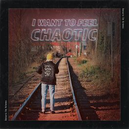Album cover of I Want to Feel Chaotic