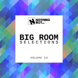 Album cover of Nothing But... Big Room Selections, Vol. 13