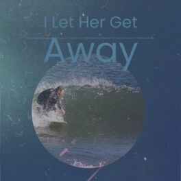 Album cover of I Let Her Get Away