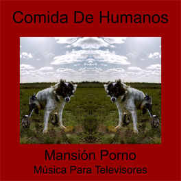 Comida de Humanos - Mansión Porno: Música Para Televisores: استماع ...