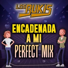 Album cover of Los Bukis Encadenada A Mi - Perfect Mix