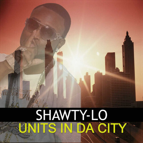 Units In The City - Album by Shawty Lo