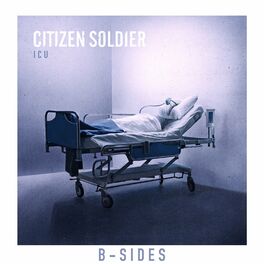 Citizen Soldier ICU B Sides lyrics and songs Deezer