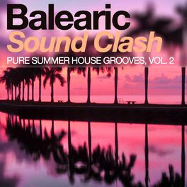 Album cover of Balearic Sound Clash - Pure Summer House Grooves, Vol. 2