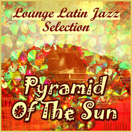 Album cover of Pyramid of the Sun: Lounge Latin Jazz Selection