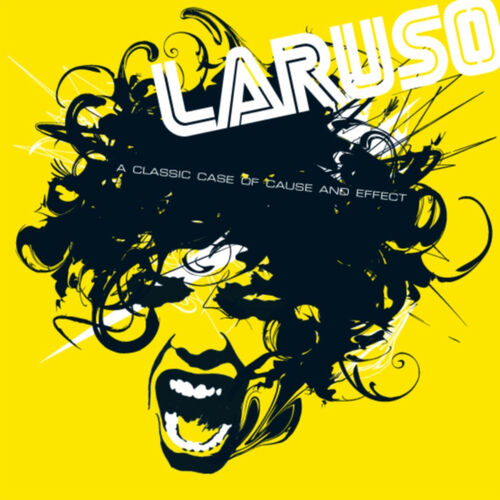 Laruso - A Classic Case of Cause and Effect: lyrics and songs | Deezer