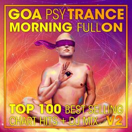 Album cover of Goa Psy Trance Morning Fullon Top 100 Best Selling Chart Hits + DJ Mix V2