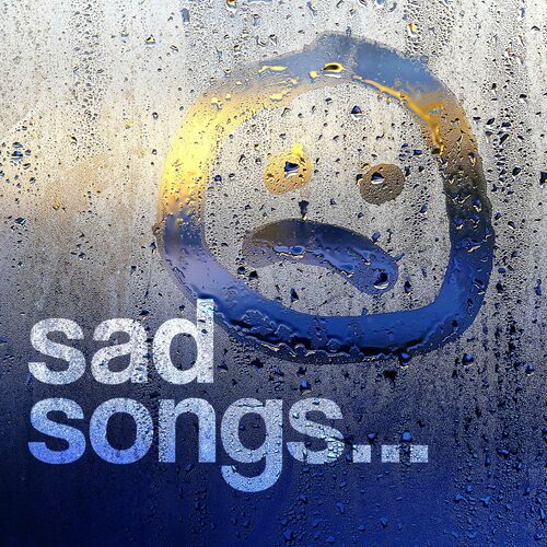 Various Artists - Sad Songs: lyrics and songs | Deezer