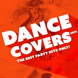 Album cover of Dance Covers 2021 : The Best Party Hits Only!