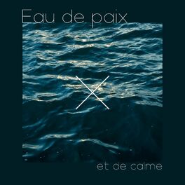 Album cover of Eau de paix et de calme: Domptez la Colère, Équilibrez vos émotions, Offrez-vous une relaxation naturelle